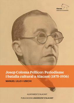 Josep Coloma Pellicer: periodisme i batalla cultural a Alacant (1875-1936)