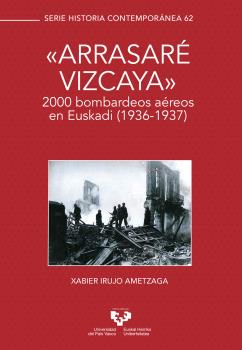 Arrasaré Vizcaya: 200 bombardeos aéreos en Euskadi (1936-1937)