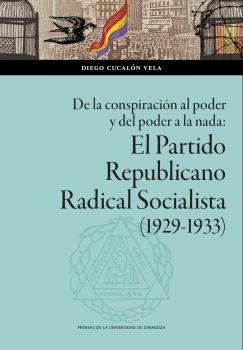 De la conspiración al poder y del poder a la nada: El Partido Republicano Radical Socialista (1929-1933)