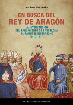En busca del rey de Aragón. La intervención del Parlamento de Barcelona durante el Interregno (1410-1411)