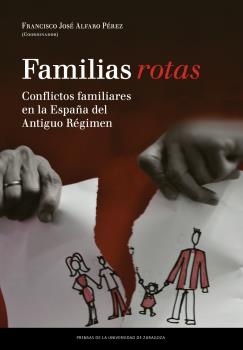 Familias rotas. Conflictos familiares en la España de fines del Antiguo Régimen