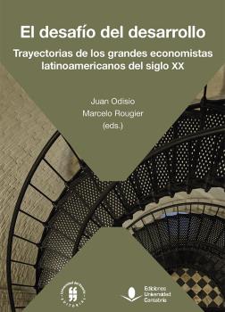 El desafío del desarrollo. Trayectorias de los grandes economistas latinoamericanos del siglo XX