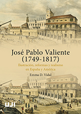 José Pablo Valiente (1749-1817). Ilustración, reformas y realismo en España y América.