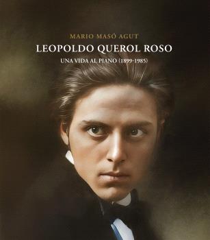 Leopoldo Querol Roso. Una vida al piano (1899-1985)