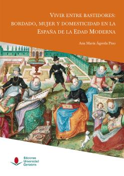 Vivir entre bastidores: bordado, mujer y domesticidad en la España de la Edad Moderna