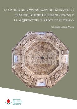 La Capilla del Lignum Crucis del Monasterio de Santo Toribio en Liébana (1674-1721) y la arquitectura barroca de su tiempo