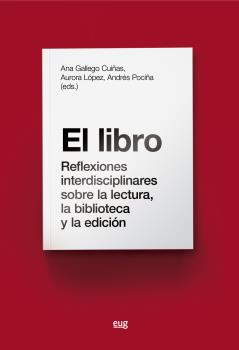 El libro:reflexiones interdisciplinares sobre la lectura, la biblioteca y la edición
