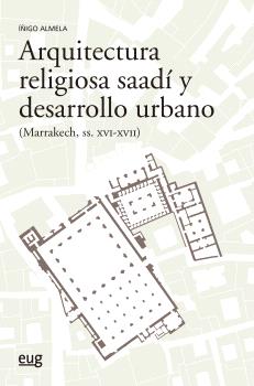 Arquitectura religiosa Saadí y desarrollo urbano (Marrakech siglos XVI-XV)