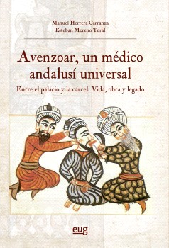 Avenzoar, un médico andalusí universal, entre el palacio y la cárcel: vida, obra y legado