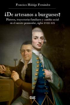 ¿De artesanos a burgueses? Plateros, trayectorias familiares y cambio social en el sureste peninsular, siglos XVIII-XIX