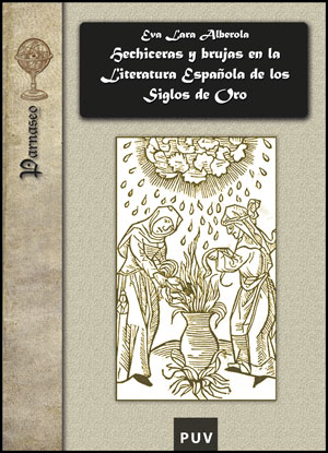 Hechiceras y brujas en la literatura española de los siglos de oro