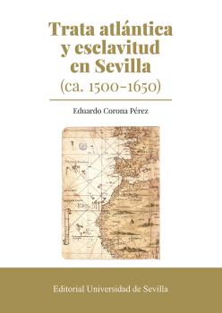 Trata atlántica y esclavitud en Sevilla (ca. 1500-1650)