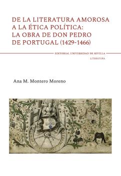 De la literatura amorosa a la ética política: la obra de don Pedro de Portugal (1429-1466)