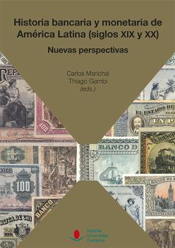 Historia bancaria y monetaria de América Latina (siglos XIX y XX): Nuevas perspectivas