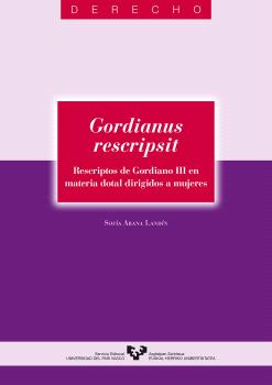 GORDIANUS RESCRIPSIT. RESCRIPTOS DE GORDIANO III EN MATERIA DOTAL DIRIGIDOS A MU