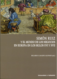 Simón Ruiz y el mundo de los negocios en los siglos XVI y XVII
