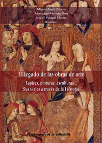 LEGADO DE LAS OBRAS DE ARTE, EL. Tapices, pinturas, esculturas. Sus viajes a través de la Historia