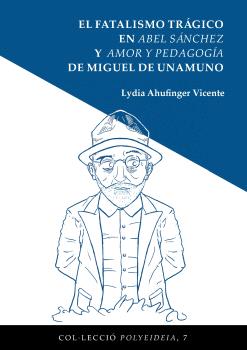 El fatalismo trágico en Abel Sánchez y amor y pedagogía de Miguel de Unamuno