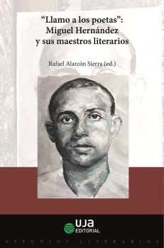 "Llamo a los poetas". Miguel Hernández y sus maestros literarios
