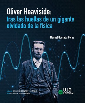 Oliver Heaviside: tras las huellas de un gigante olvidado de la física