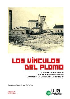 Los vínculos del plomo: la dinastía Figueroa en el distrito Linares-La Carolina (1822-1923)