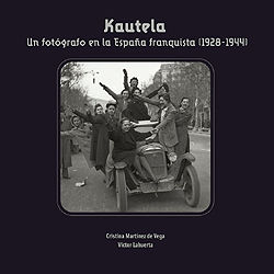Kautela. Un fotógrafo en la España Franquista (1928-1944)