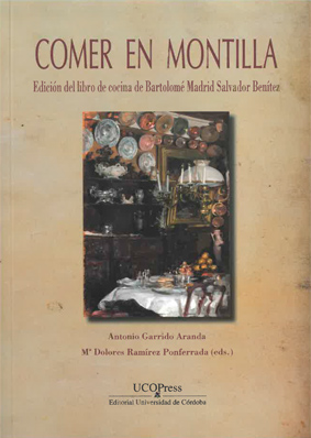 Comer en Montilla. Edición del libro de cocina de Bartolomé Madrid Salvador Benítez