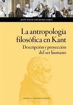 La antropología filosófica en Kant. Descripción y proyección del ser humano