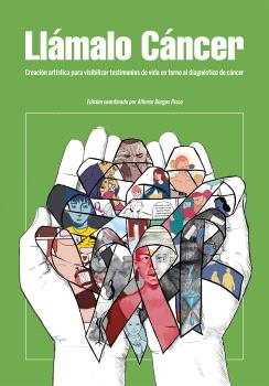Llámalo cáncer. Creación artística para visibilizar testimonios de vida en torno al diagnóstico de cáncer