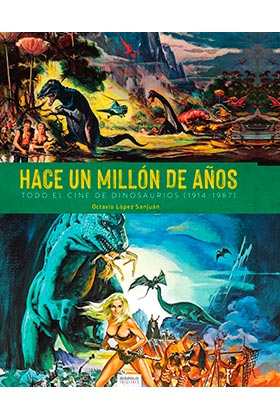 HACE UN MILLON DE AÑOS. TODO EL CINE DE DINOSAURIOS (1914-1987)