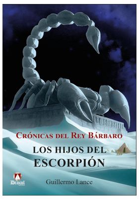 CRONICAS DEL REY BARBARO. LOS HIJOS DEL ESCORPION
