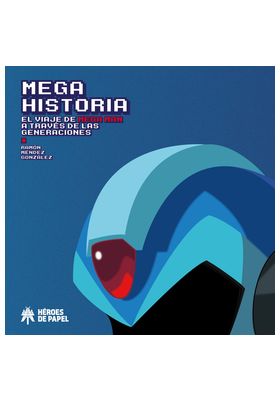 MEGA HISTORIA. EL VIAJE DE MEGA MAN A TRAVES DE LAS GENERACIONES
