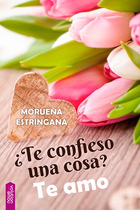 ¿TE CONFIESO UNA COSA? TE AMO