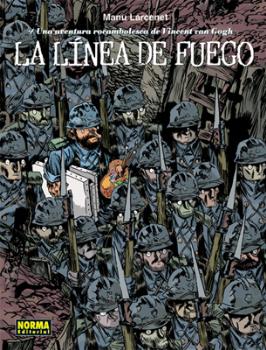 LA LINEA DE FUEGO. UNA AVENTURA ROCAMBOLESCA DE VICENT VAN GOGH