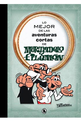 MORTADELO Y FILEMÓN, LO MEJOR DE LAS AVENTURAS CORTAS.