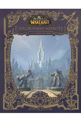 WORLD OF WARCRAFT. EXPLORANDO AZEROTH: REINOS DEL ESTE