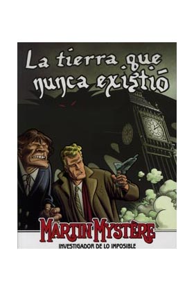 MARTIN MYSTERE. LA TIERRA QUE NUNCA EXISTIO