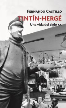 TINTIN - HERGE. UNA VIDA DEL SIGLO XX
