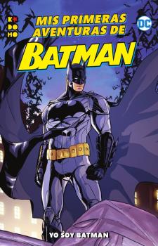 MIS PRIMERAS AVENTURAS DE BATMAN: YO SOY BATMAN