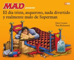 MAD PRESENTA EL DIA TRISTE, ASQUEROSO, NADA DIVERTIDO Y REALMENTE MALO DE SUPERMAN