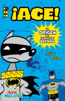 DC ¡SUPERMASCOTAS!: ¡ACE! - EL ORIGEN DEL SABUESO DE BATMAN