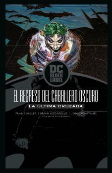 BATMAN: EL REGRESO DEL CABALLERO OSCURO - LA ÚLTIMA CRUZADA (BLACK LABEL)