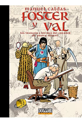FOSTER Y VAL. LOS TRABAJOS Y LOS DIAS DEL CREADOR DE PRINCE VALIANT