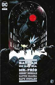 BATMAN: UN MAL DIA - MR. FRIO