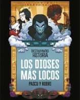 DESTRIPANDO LA HISTORIA. LOS DIOSES MÁS LOCOS