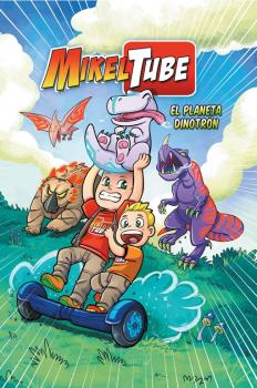 MIKELTUBE 1. EL PLANETA DINODRON