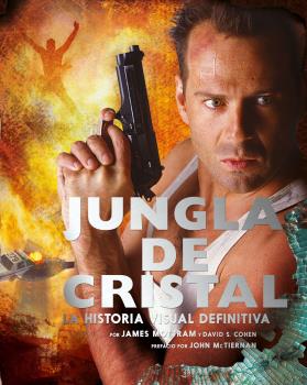 JUNGLA DE CRISTAL · LA HISTORIA VISUAL DEFINITIVA
