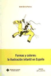 FORMAS Y COLORES: LA ILUSTRACION INFANTIL EN ESPAÑA