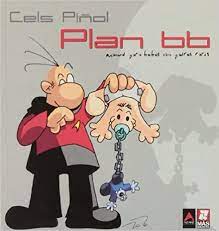 PLAN BB (CELS PIÑOL). MANUAL PARA BEBES CON PADRES RAROS