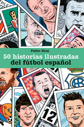 50 HISTORIAS ILUSTRADAS DEL FUTBOL ESPAÑOL